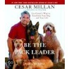 Be The Pack Leader: Use Cesar's Way To Transform Your Dog . . . And Your Life door Melissa Jo Peltier