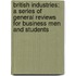 British Industries: A Series Of General Reviews For Business Men And Students
