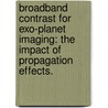 Broadband Contrast For Exo-Planet Imaging: The Impact Of Propagation Effects. door Laurent Pueyo