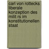 Carl Von Rottecks Liberale Konzeption Des Milit Rs Im Konstitutionellen Staat door Heinz Andreas T. Nnies