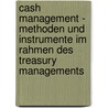 Cash Management - Methoden Und Instrumente Im Rahmen Des Treasury Managements door Sascha Friess