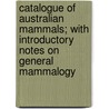 Catalogue Of Australian Mammals; With Introductory Notes On General Mammalogy door James Douglas Ogilby