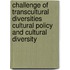 Challenge of Transcultural Diversities Cultural Policy And Cultural Diversity