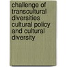 Challenge of Transcultural Diversities Cultural Policy And Cultural Diversity door Kevin Robins