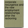 Corporate Resurgence And The New Employment Relationships After The Reckoning by Elmer H. Burack
