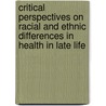 Critical Perspectives On Racial And Ethnic Differences In Health In Late Life by Subcommittee National Research Council