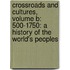 Crossroads And Cultures, Volume B: 500-1750: A History Of The World's Peoples