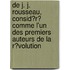 De J. J. Rousseau, Consid?R? Comme L'Un Des Premiers Auteurs De La R?Volution