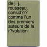 De J. J. Rousseau, Consid?R? Comme L'Un Des Premiers Auteurs De La R?Volution door Louis-S. Bastien Mercier