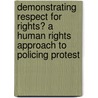 Demonstrating Respect For Rights? A Human Rights Approach To Policing Protest door Great Britain: Parliament: Joint Committee on Human Rights