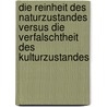 Die Reinheit Des Naturzustandes Versus Die Verfalschtheit Des Kulturzustandes by Axel Limpert