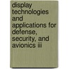 Display Technologies And Applications For Defense, Security, And Avionics Iii door John T. Thomas