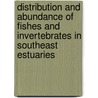 Distribution And Abundance Of Fishes And Invertebrates In Southeast Estuaries door United States Government