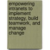 Empowering Intranets To Implement Strategy, Build Teamwork, And Manage Change door D. Keith Denton