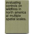 Evaluating Controls On Wildfires In North America At Multiple Spatial Scales.