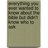 Everything You Ever Wanted to Know about the Bible But Didn't Know Who to Ask by Floyd Hale