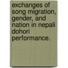 Exchanges Of Song Migration, Gender, And Nation In Nepali Dohori Performance. door Anna Stirr