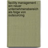 Facility Management - Ein Neuer Unternehmensbereich Als Folge Von Outsourcing by Gunnar Horst Daum
