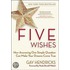 Five Wishes: How Answering One Simple Question Can Make Your Dreams Come True