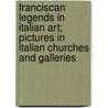 Franciscan Legends In Italian Art; Pictures In Italian Churches And Galleries door Emma Gurney Salter