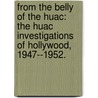 From The Belly Of The Huac: The Huac Investigations Of Hollywood, 1947--1952. door Jack D. Meeks