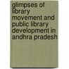 Glimpses Of Library Movement And Public Library Development In Andhra Pradesh door A.A.N. Raju