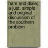 Ham And Dixie; A Just, Simple And Original Discussion Of The Southern Problem door Joseph Burritt Sevelli Capponi