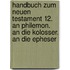 Handbuch zum Neuen Testament 12. An Philemon. An die Kolosser. An die Epheser