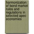 Harmonization Of Bond Market Rules And Regulations In Selected Apec Economies