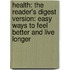 Health: The Reader's Digest Version: Easy Ways To Feel Better And Live Longer
