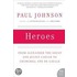 Heroes: From Alexander The Great And Julius Caesar To Churchill And De Gaulle