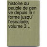 Histoire Du Peuple De Gen Ve Depuis La R Forme Jusqu' L'Escalade, Volume 3... door Am D.E. Roget