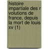Histoire Impartiale Des R Volutions De France, Depuis La Mort De Louis Xv (1) by Louis Marie Prudhomme