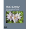 History Of Fentress County, Tennessee; The Old Home Of Mark Twain's Ancestors by Albert Ross Hogue