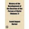 History Of The Development Of The Doctrine Of The Person Of Christ (Volume 2) by Isaak August Dorner