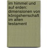 Im Himmel Und Auf Erden: Dimensionen Von Königsherrschaft Im Alten Testament by Rudiger Jungbluth