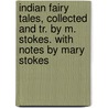 Indian Fairy Tales, Collected And Tr. By M. Stokes. With Notes By Mary Stokes by Indian Fairy Tales