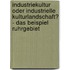 Industriekultur Oder Industrielle Kulturlandschaft? - Das Beispiel Ruhrgebiet