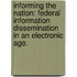 Informing The Nation: Federal Information Dissemination In An Electronic Age.