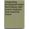 Integrating Photogrammetric Techniques With Scene Analysis And Machine Vision door Ian J. Dowman