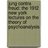 Jung Contra Freud: The 1912 New York Lectures On The Theory Of Psychoanalysis