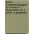 Kants Unterscheidungen: synthetisch / analytisch und a priori / a posteriori.