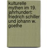Kulturelle Mythen Im 19. Jahrhundert: Friedrich Schiller Und Johann W. Goethe door Heiko Hoffmann