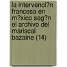 La Intervenci?N Francesa En M?Xico Seg?N El Archivo Del Mariscal Bazaine (14) door Fran?ois-Achille Bazaine