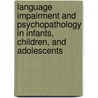 Language Impairment and Psychopathology in Infants, Children, and Adolescents door Nancy Cohen