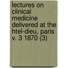 Lectures On Clinical Medicine Delivered At The Htel-Dieu, Paris V. 3 1870 (3) door Armand Trousseau