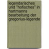 Legendarisches Und "Hofisches" In Hartmanns Bearbeitung Der Gregorius-Legende by Matthias Reim