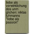 Liebe Als Verwirklichung Des Unm Glichen: Niklas Luhmanns "Liebe Als Passion"