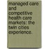 Managed Care And Competitive Health Care Markets: The Twin Cities Experience.