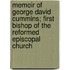 Memoir Of George David Cummins; First Bishop Of The Reformed Episcopal Church